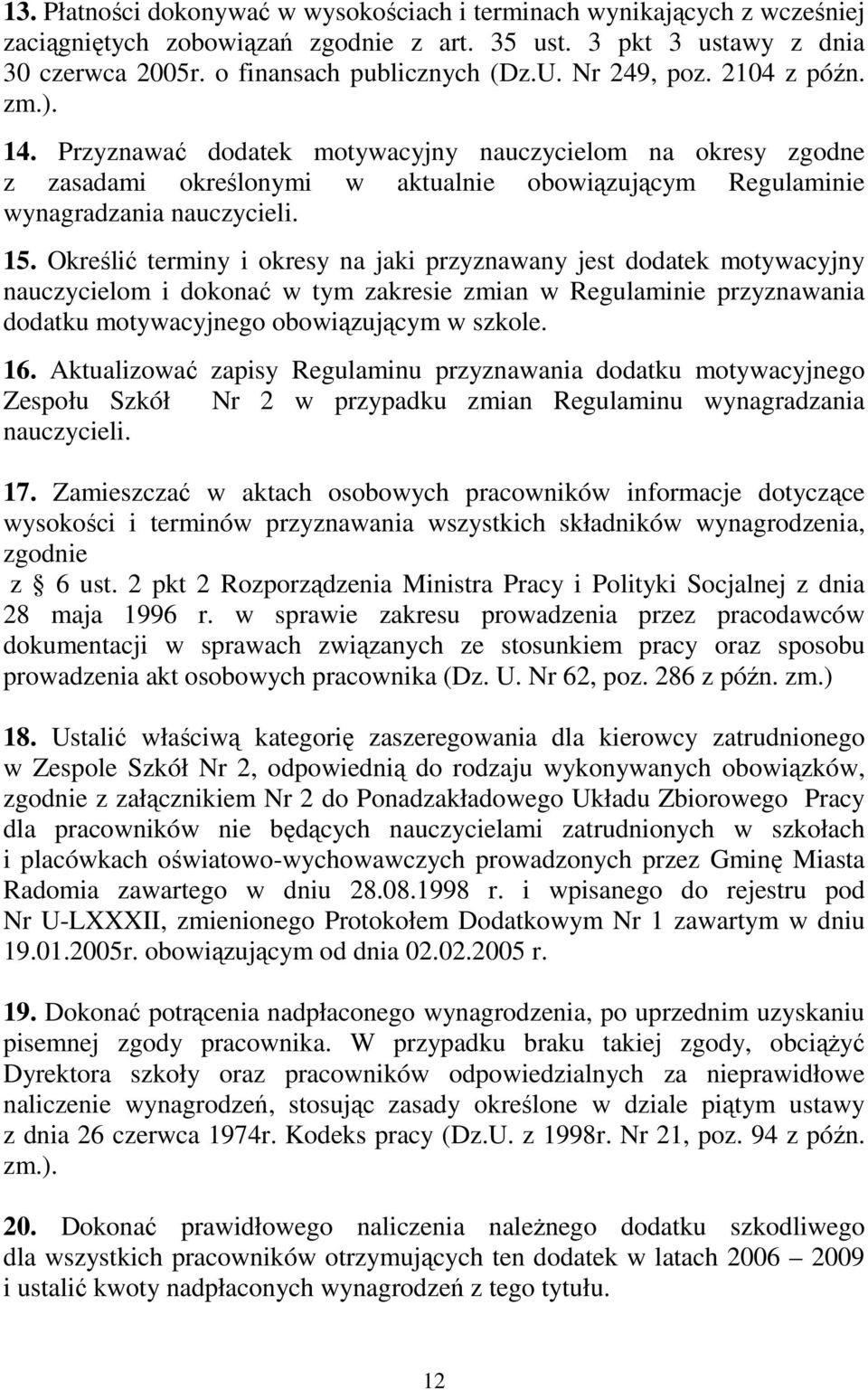 Określić terminy i okresy na jaki przyznawany jest dodatek motywacyjny nauczycielom i dokonać w tym zakresie zmian w Regulaminie przyznawania dodatku motywacyjnego obowiązującym w szkole. 16.