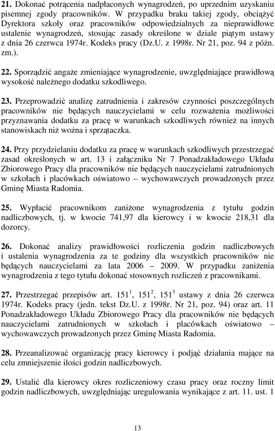 1974r. Kodeks pracy (Dz.U. z 1998r. Nr 21, poz. 94 z późn. zm.). 22. Sporządzić angaŝe zmieniające wynagrodzenie, uwzględniające prawidłową wysokość naleŝnego dodatku szkodliwego. 23.