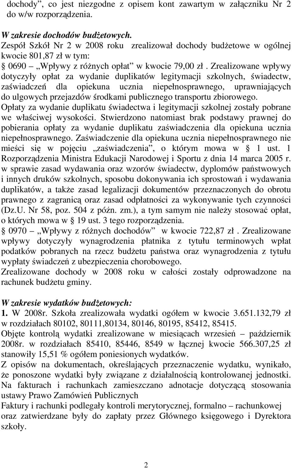 Zrealizowane wpływy dotyczyły opłat za wydanie duplikatów legitymacji szkolnych, świadectw, zaświadczeń dla opiekuna ucznia niepełnosprawnego, uprawniających do ulgowych przejazdów środkami