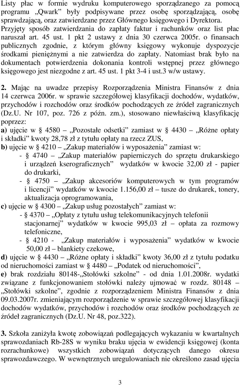 o finansach publicznych zgodnie, z którym główny księgowy wykonuje dyspozycje środkami pienięŝnymi a nie zatwierdza do zapłaty.