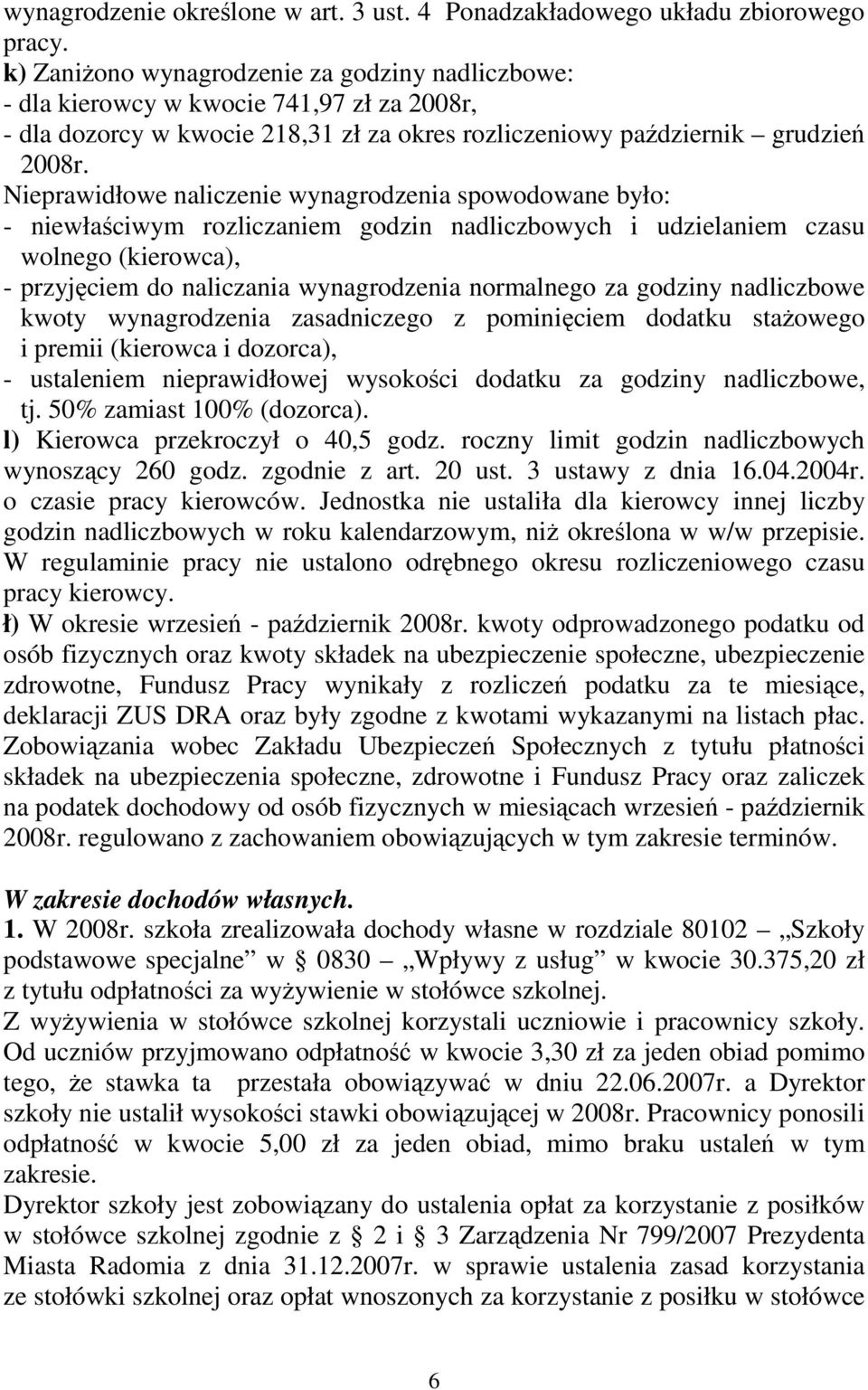 Nieprawidłowe naliczenie wynagrodzenia spowodowane było: - niewłaściwym rozliczaniem godzin nadliczbowych i udzielaniem czasu wolnego (kierowca), - przyjęciem do naliczania wynagrodzenia normalnego