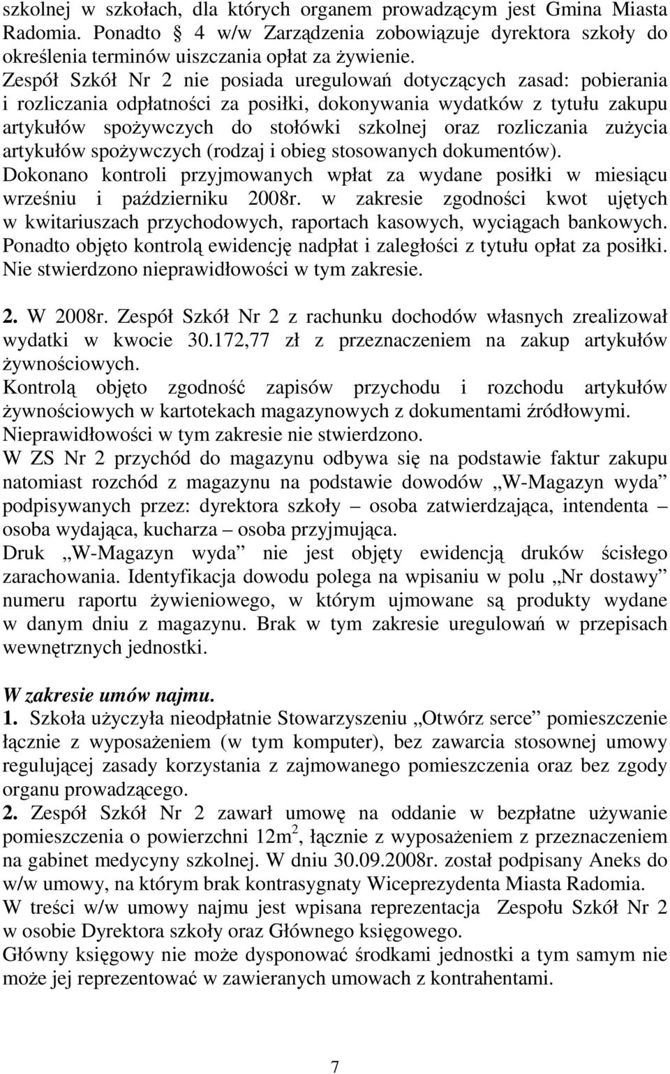 rozliczania zuŝycia artykułów spoŝywczych (rodzaj i obieg stosowanych dokumentów). Dokonano kontroli przyjmowanych wpłat za wydane posiłki w miesiącu wrześniu i październiku 2008r.