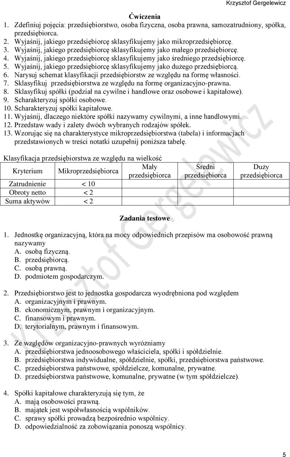 Wyjaśnij, jakiego przedsiębiorcę sklasyfikujemy jako dużego przedsiębiorcą. 6. Narysuj schemat klasyfikacji przedsiębiorstw ze względu na formę własności. 7.