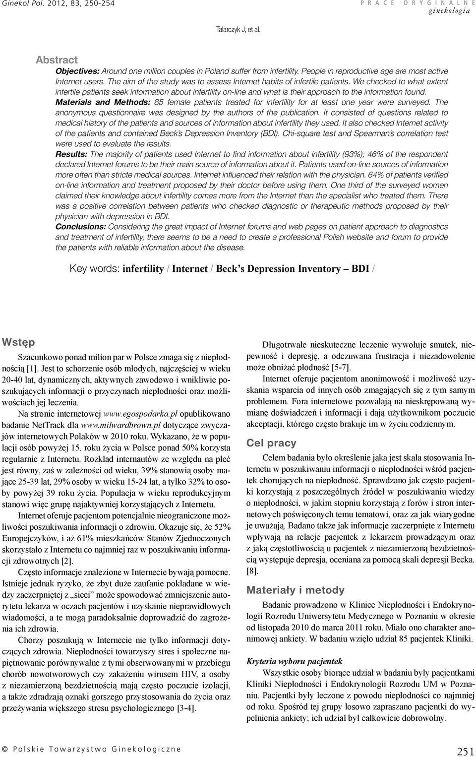 We checked to what extent infertile patients seek information about infertility on-line and what is their approach to the information found.