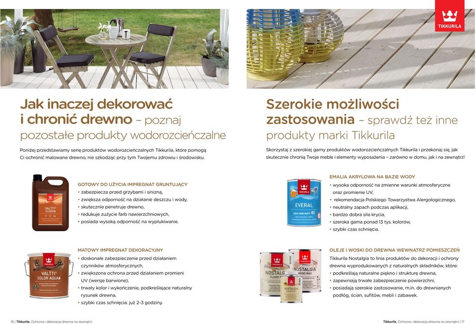 Szerokie możliwości zastosowania sprawdź też inne produkty marki Tikkurila Skorzystaj z szerokiej gamy produktów wodorozcieńczalnych Tikkurila i przekonaj się, jak skutecznie chronią Twoje meble i