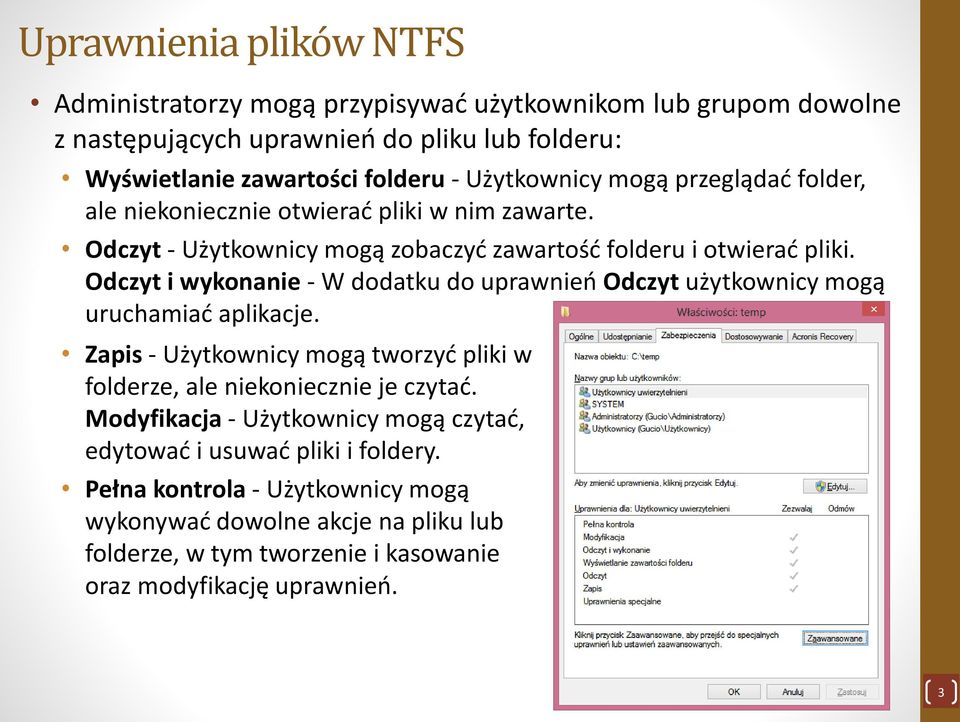 Odczyt i wykonanie - W dodatku do uprawnień Odczyt użytkownicy mogą uruchamiać aplikacje. Zapis - Użytkownicy mogą tworzyć pliki w folderze, ale niekoniecznie je czytać.