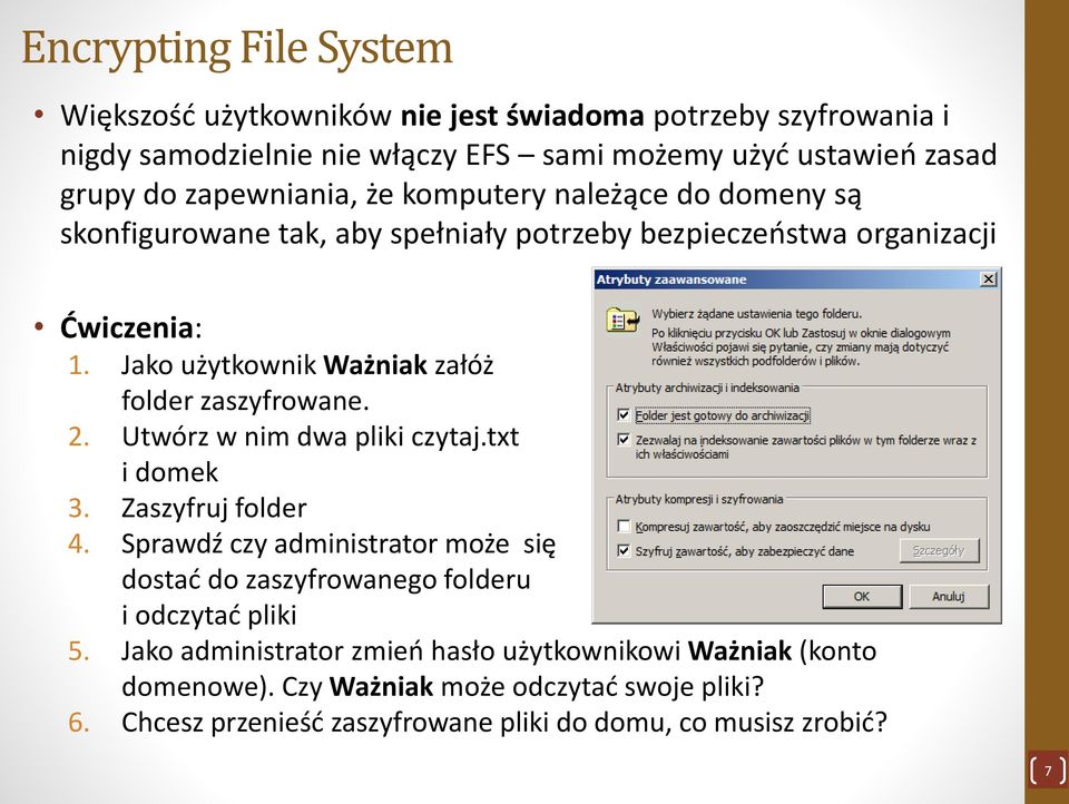 Jako użytkownik Ważniak załóż folder zaszyfrowane. 2. Utwórz w nim dwa pliki czytaj.txt i domek 3. Zaszyfruj folder 4.