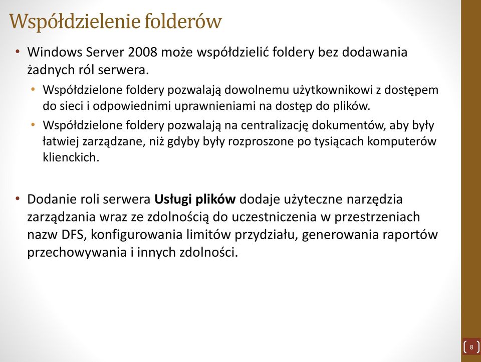 Współdzielone foldery pozwalają na centralizację dokumentów, aby były łatwiej zarządzane, niż gdyby były rozproszone po tysiącach komputerów klienckich.