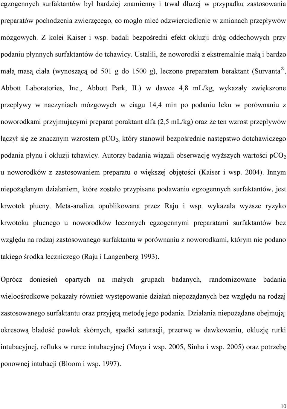 Ustalili, że noworodki z ekstremalnie małą i bardzo małą masą ciała (wynoszącą od 501 g do 1500 g), leczone preparatem beraktant (Survanta, Abbott Laboratories, Inc.