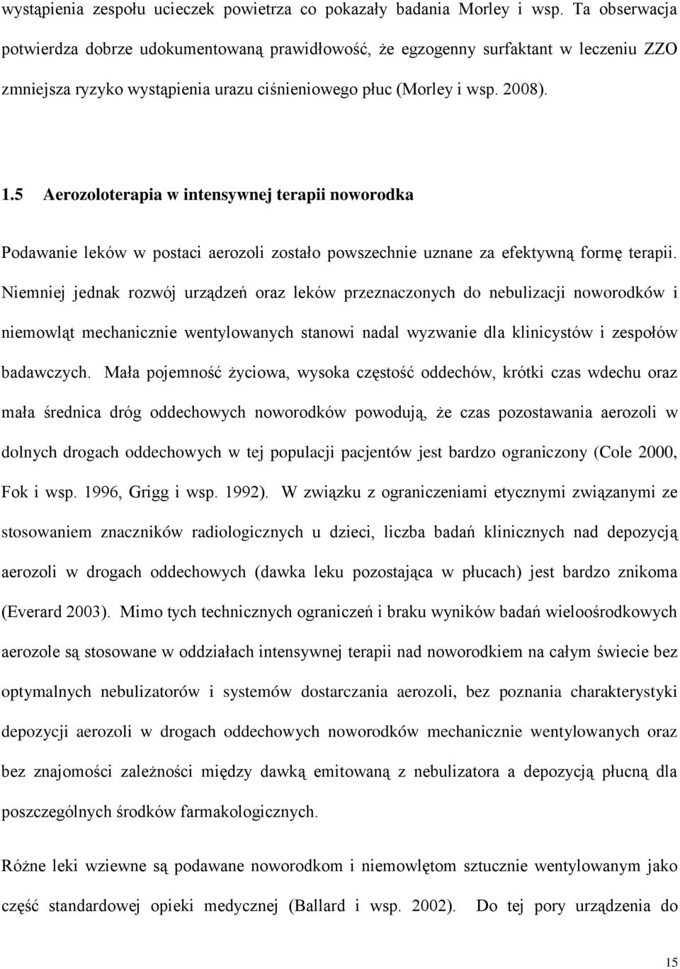 5 Aerozoloterapia w intensywnej terapii noworodka Podawanie leków w postaci aerozoli zostało powszechnie uznane za efektywną formę terapii.
