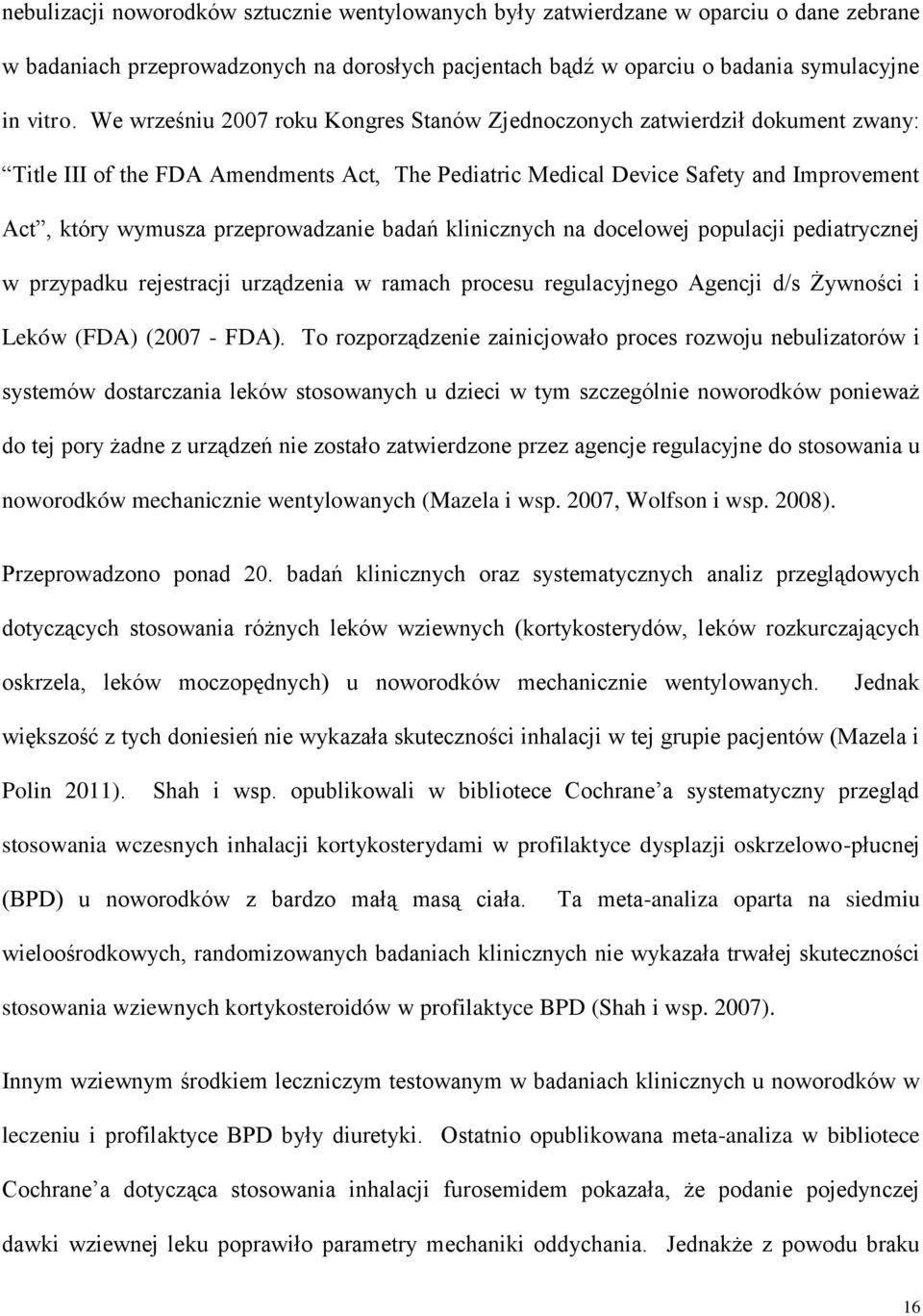 przeprowadzanie badań klinicznych na docelowej populacji pediatrycznej w przypadku rejestracji urządzenia w ramach procesu regulacyjnego Agencji d/s Żywności i Leków (FDA) (2007 - FDA).