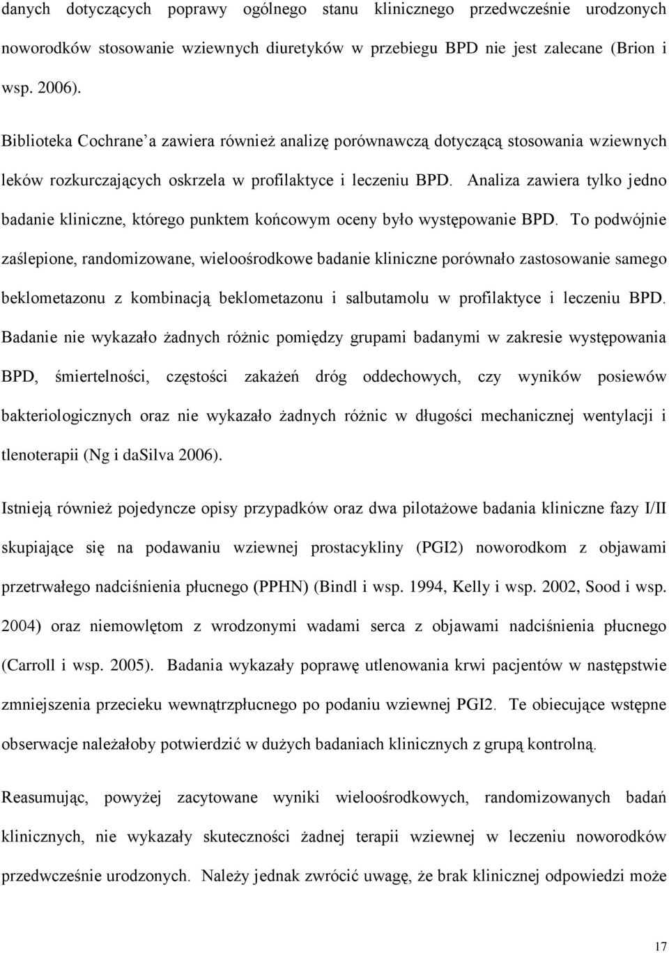 Analiza zawiera tylko jedno badanie kliniczne, którego punktem końcowym oceny było występowanie BPD.