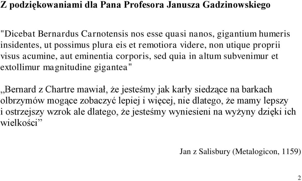 extollimur magnitudine gigantea" Bernard z Chartre mawiał, że jesteśmy jak karły siedzące na barkach olbrzymów mogące zobaczyć lepiej i