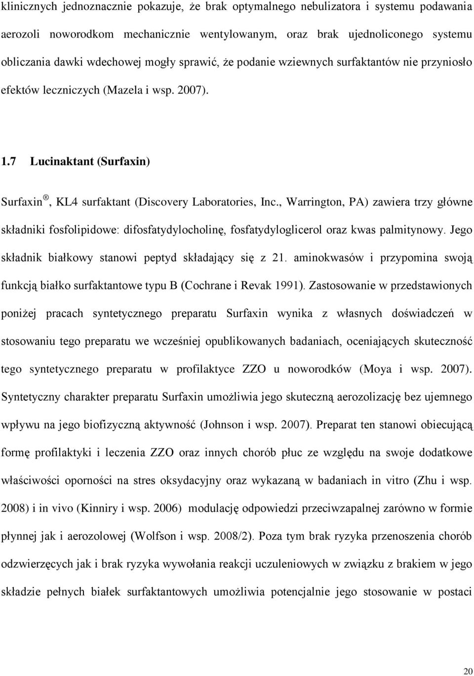 , Warrington, PA) zawiera trzy główne składniki fosfolipidowe: difosfatydylocholinę, fosfatydyloglicerol oraz kwas palmitynowy. Jego składnik białkowy stanowi peptyd składający się z 21.