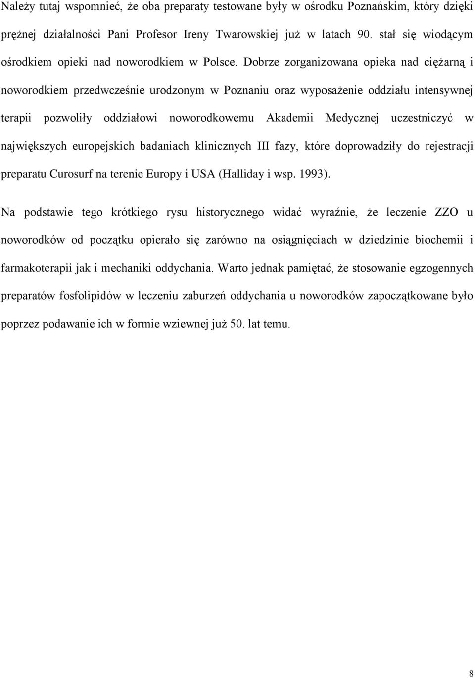 Dobrze zorganizowana opieka nad ciężarną i noworodkiem przedwcześnie urodzonym w Poznaniu oraz wyposażenie oddziału intensywnej terapii pozwoliły oddziałowi noworodkowemu Akademii Medycznej