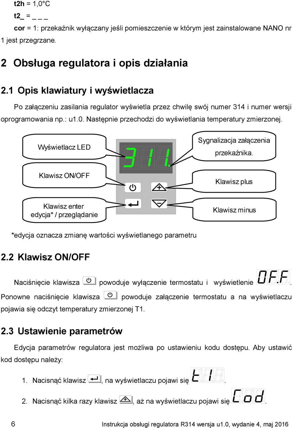 Następnie przechodzi do wyświetlania temperatury zmierzonej. Wyświetlacz LED Sygnalizacja załączenia przekaźnika.