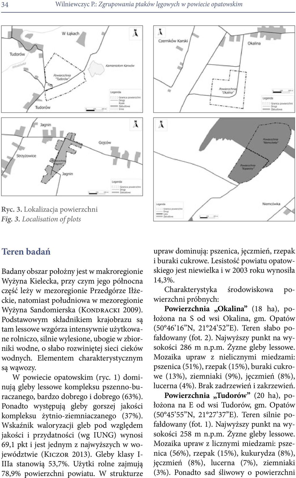 Localisation of plots Teren badań Badany obszar położny jest w makroregionie Wyżyna Kielecka, przy czym jego północna część leży w mezoregionie Przedgórze Iłżeckie, natomiast południowa w