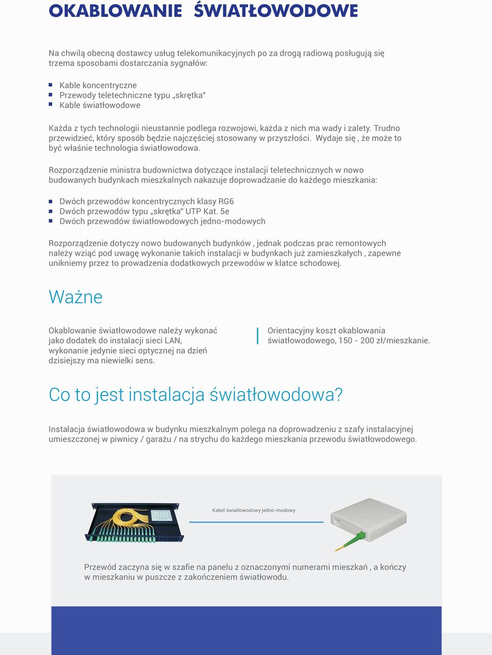 Wydaje się, że może to być właśnie technologia światłowodowa.