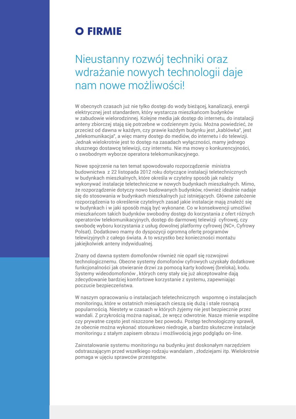 Kolejne media jak dostęp do internetu, do instalacji anteny zbiorczej stają się potrzebne w codziennym życiu.