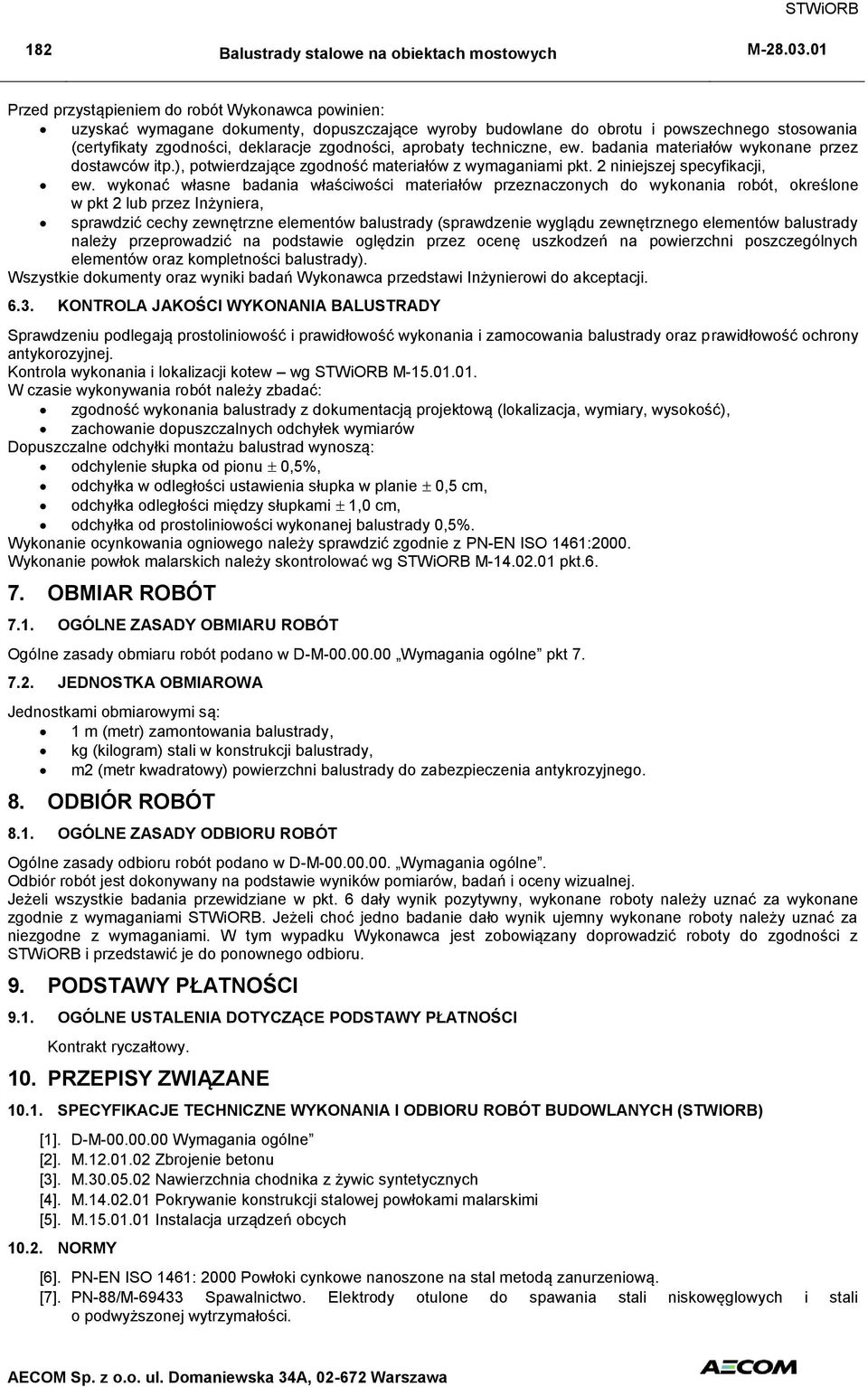 wykonać własne badania właściwości materiałów przeznaczonych do wykonania robót, określone w pkt 2 lub przez Inżyniera, sprawdzić cechy zewnętrzne elementów balustrady (sprawdzenie wyglądu