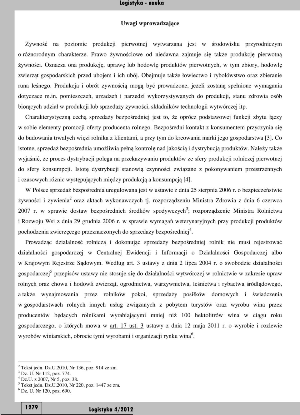 Oznacza ona produkcję, uprawę lub hodowlę produktów pierwotnych, w tym zbiory, hodowlę zwierząt gospodarskich przed ubojem i ich ubój.