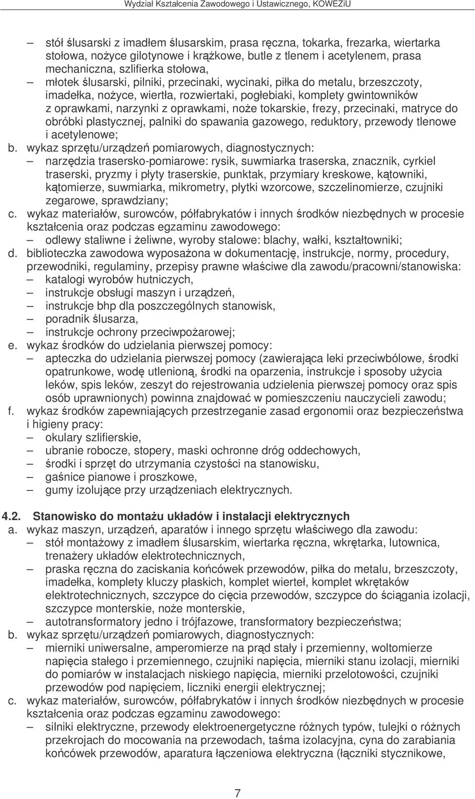 przecinaki, matryce do obróbki plastycznej, palniki do spawania gazowego, reduktory, przewody tlenowe i acetylenowe; narzdzia trasersko-pomiarowe: rysik, suwmiarka traserska, znacznik, cyrkiel