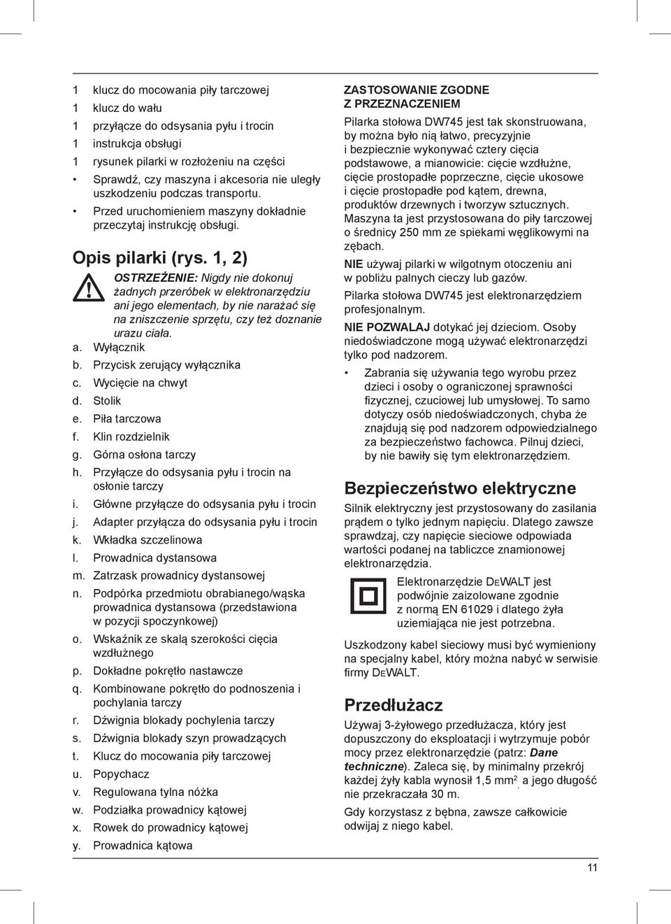 1, 2) OSTRZEŻENIE: Nigdy nie dokonuj żadnych przeróbek w elektronarzędziu ani jego elementach, by nie narażać się na zniszczenie sprzętu, czy też doznanie urazu ciała. a. Wyłącznik b.