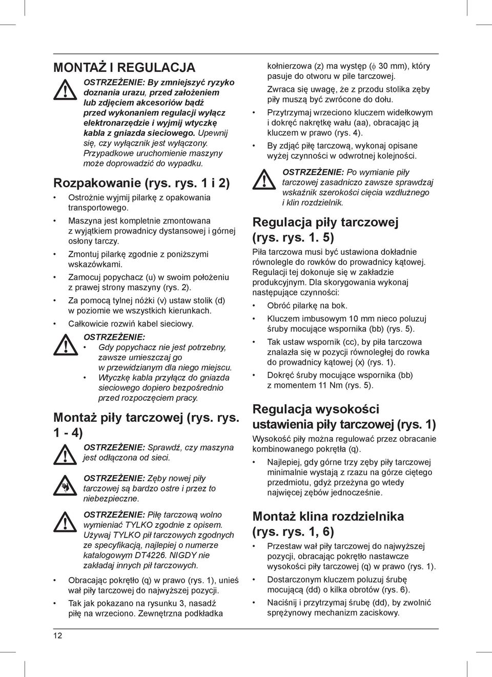 1 i 2) Ostrożnie wyjmij pilarkę z opakowania transportowego. Maszyna jest kompletnie zmontowana z wyjątkiem prowadnicy dystansowej i górnej osłony tarczy.