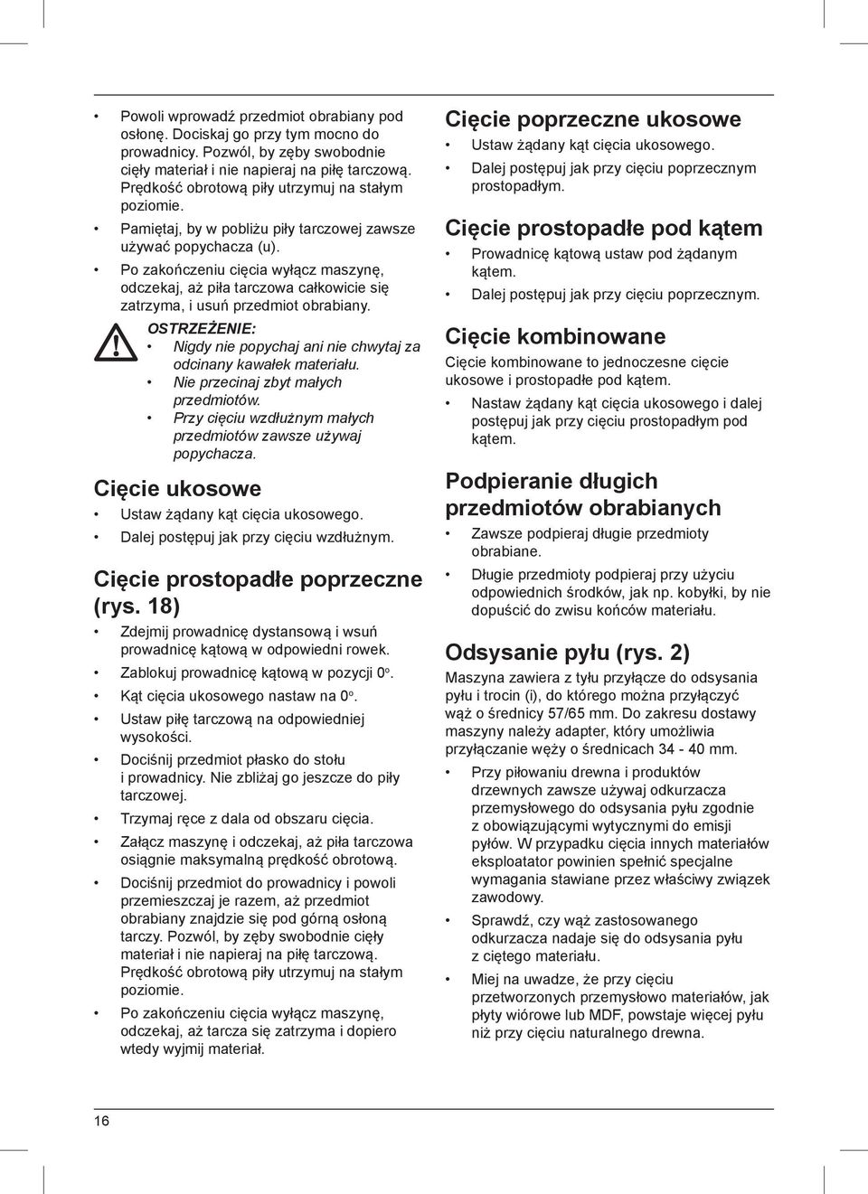 Po zakończeniu cięcia wyłącz maszynę, odczekaj, aż piła tarczowa całkowicie się zatrzyma, i usuń przedmiot obrabiany. OSTRZEŻENIE: Nigdy nie popychaj ani nie chwytaj za odcinany kawałek materiału.