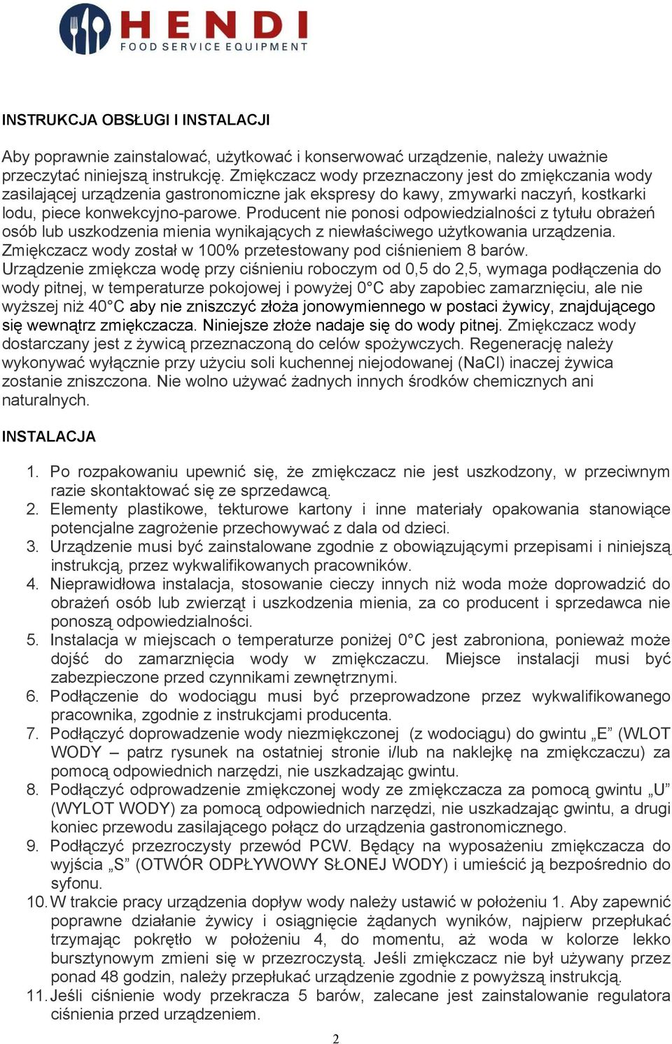 Producent nie ponosi odpowiedzialności z tytułu obraŝeń osób lub uszkodzenia mienia wynikających z niewłaściwego uŝytkowania urządzenia.