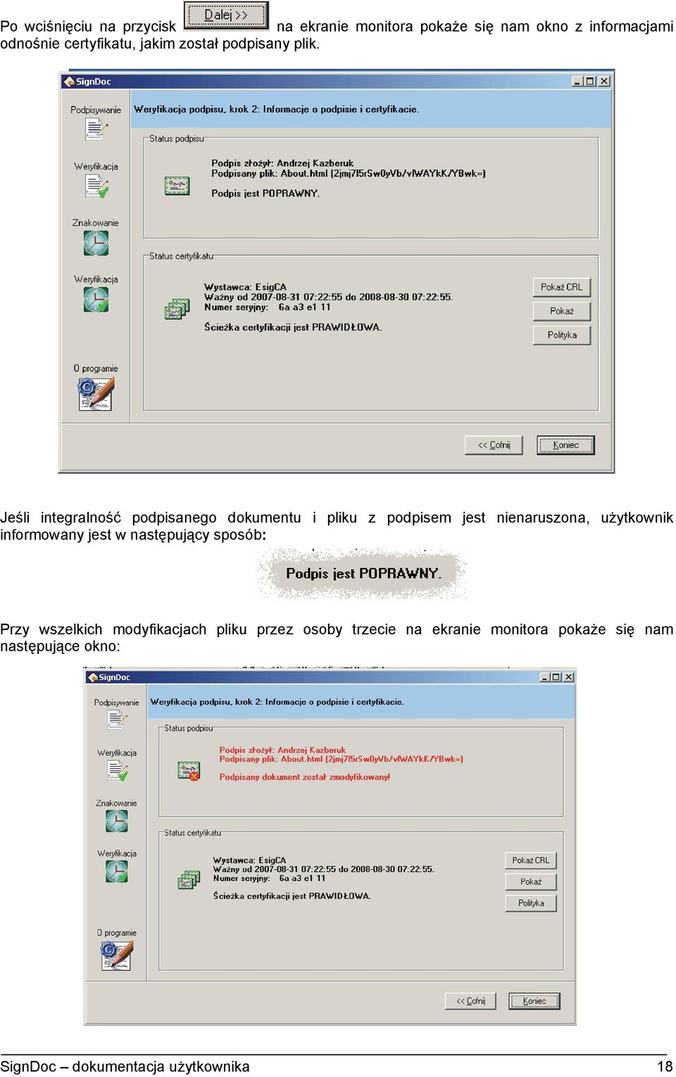 Jeśli integralność podpisanego dokumentu i pliku z podpisem jest nienaruszona, użytkownik