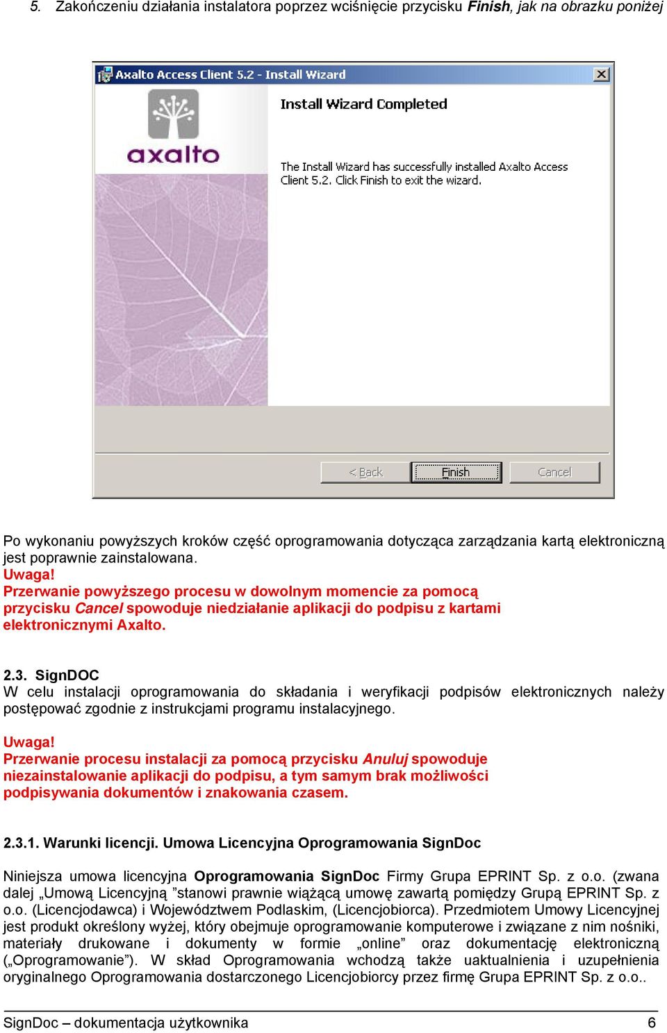 SignDOC W celu instalacji oprogramowania do składania i weryfikacji podpisów elektronicznych należy postępować zgodnie z instrukcjami programu instalacyjnego. Uwaga!