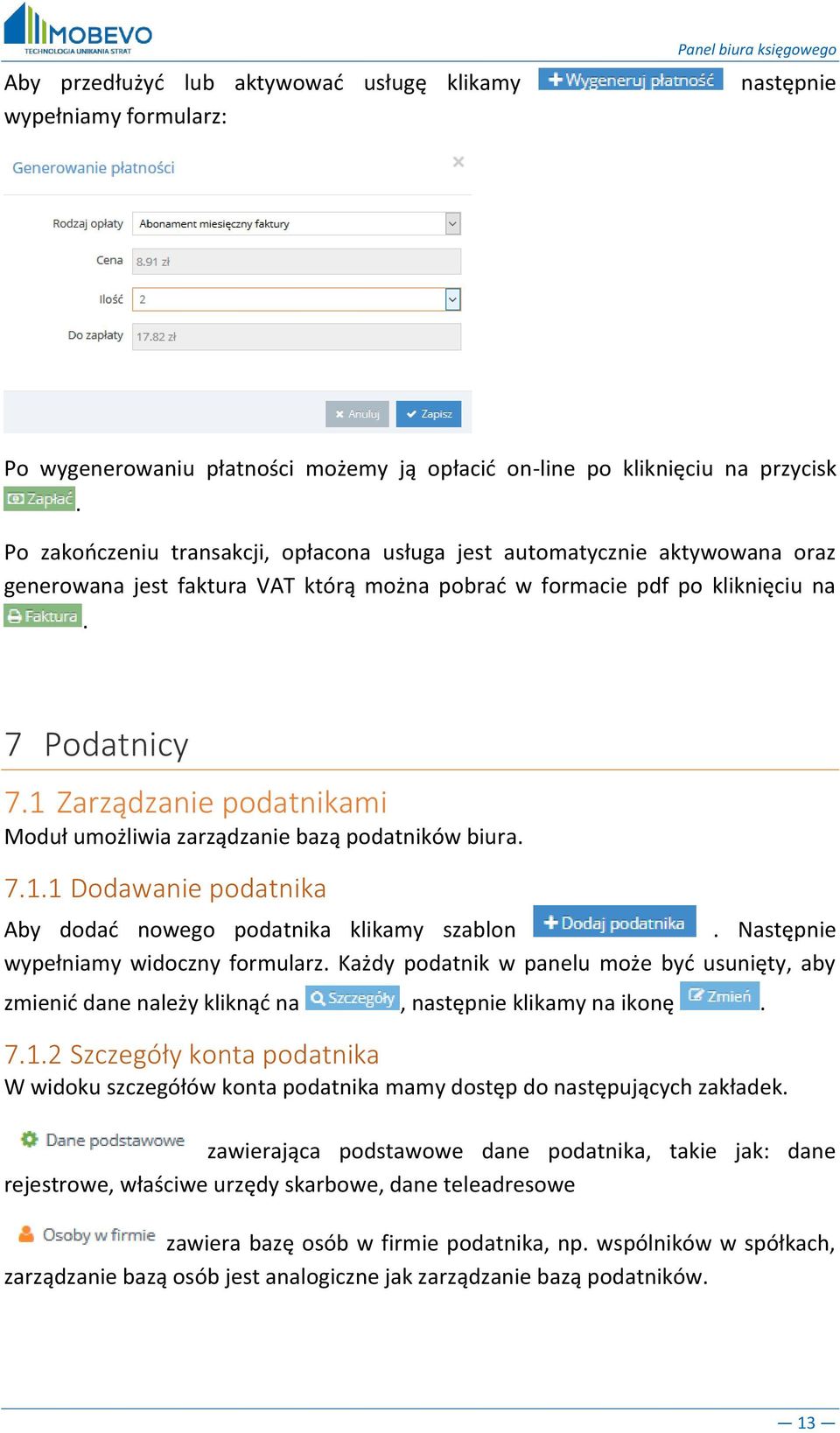 1 Zarządzanie podatnikami Moduł umożliwia zarządzanie bazą podatników biura. 7.1.1 Dodawanie podatnika Aby dodać nowego podatnika klikamy szablon. Następnie wypełniamy widoczny formularz.