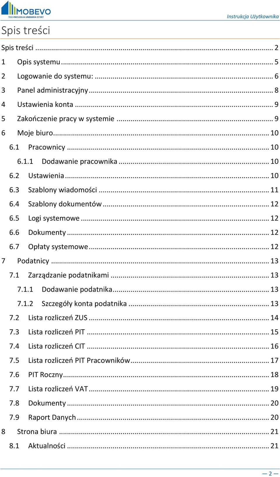 .. 12 6.7 Opłaty systemowe... 12 7 Podatnicy... 13 7.1 Zarządzanie podatnikami... 13 7.1.1 Dodawanie podatnika... 13 7.1.2 Szczegóły konta podatnika... 13 7.2 Lista rozliczeń ZUS... 14 7.