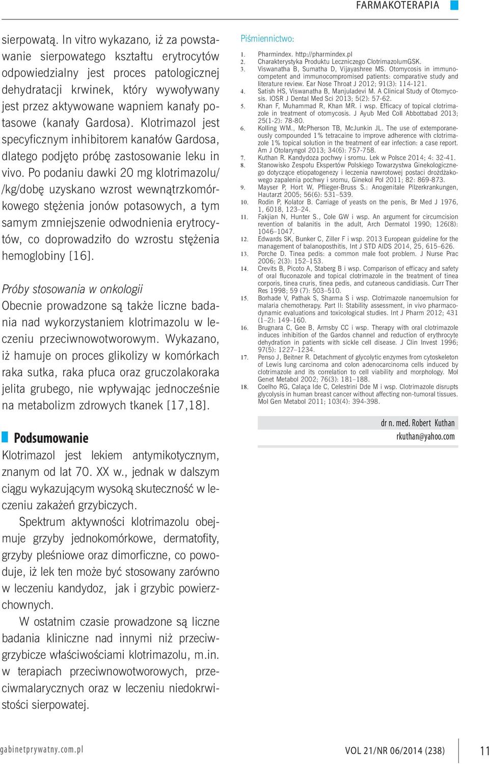 (kanały Gardosa). Klotrimazol jest specyficznym inhibitorem kanałów Gardosa, dlatego podjęto próbę zastosowanie leku in vivo.