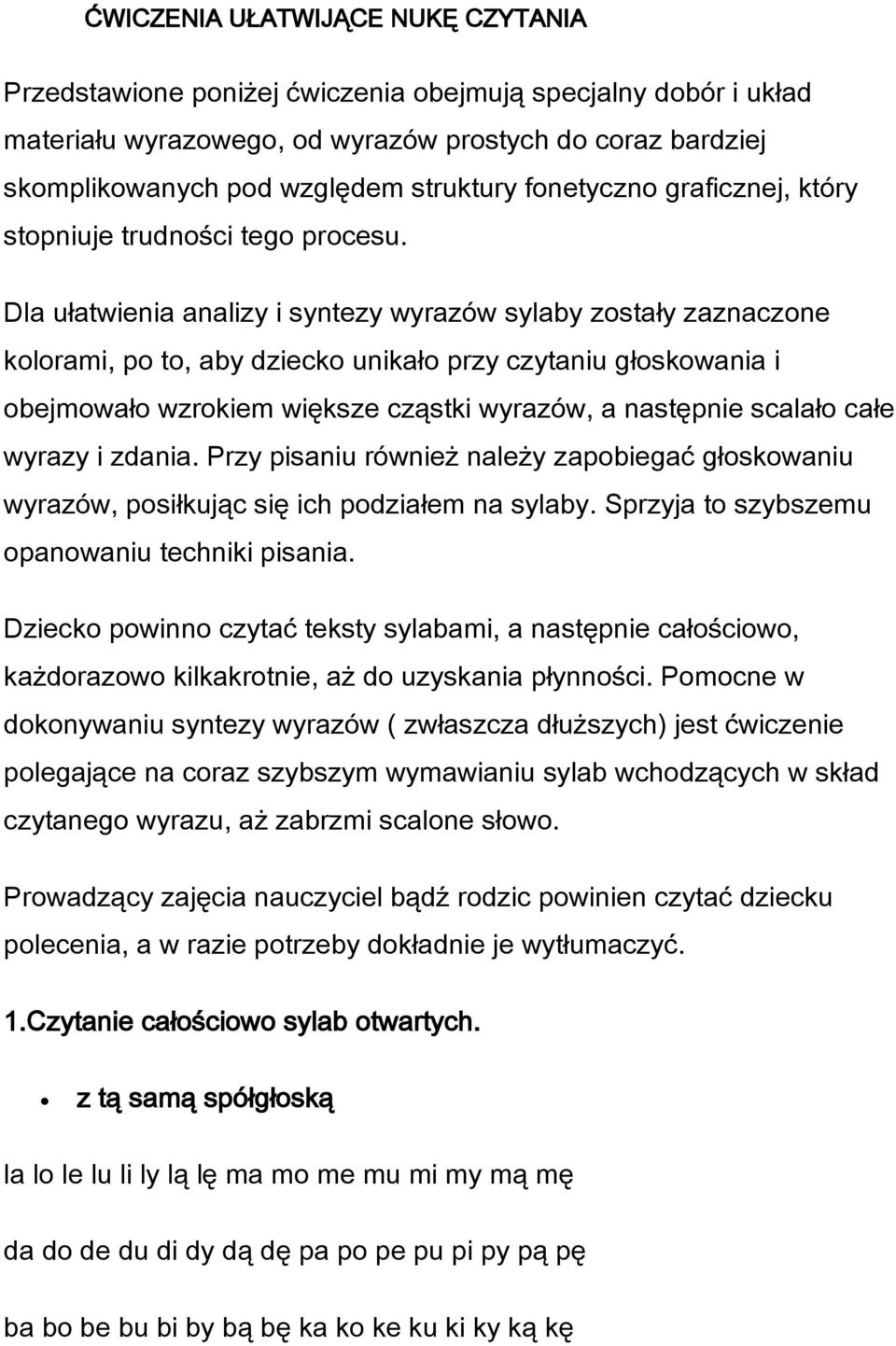 Dla ułatwienia analizy i syntezy wyrazów sylaby zostały zaznaczone kolorami, po to, aby dziecko unikało przy czytaniu głoskowania i obejmowało wzrokiem większe cząstki wyrazów, a następnie scalało