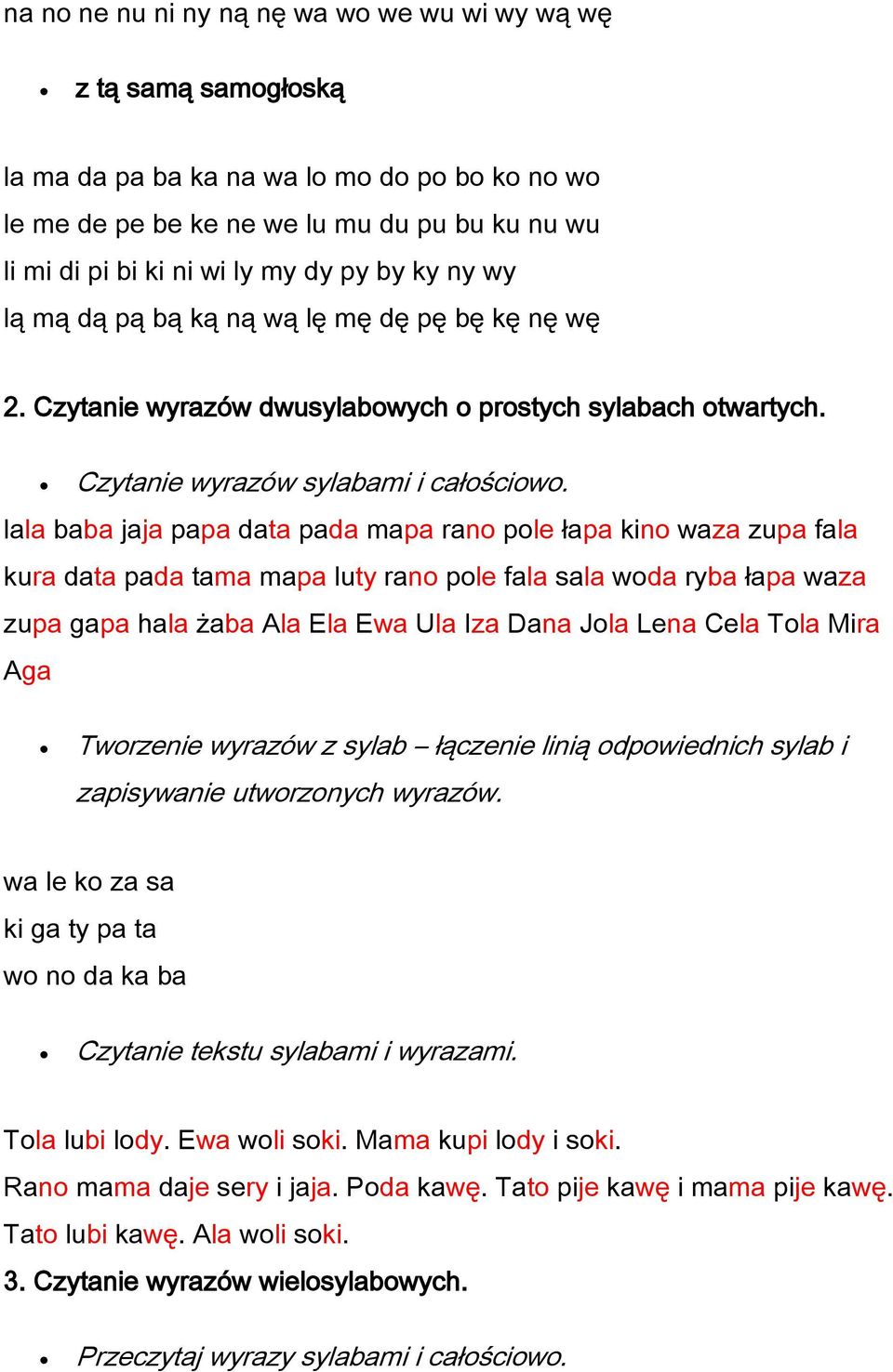 lala baba jaja papa data pada mapa rano pole łapa kino waza zupa fala kura data pada tama mapa luty rano pole fala sala woda ryba łapa waza zupa gapa hala żaba Ala Ela Ewa Ula Iza Dana Jola Lena Cela