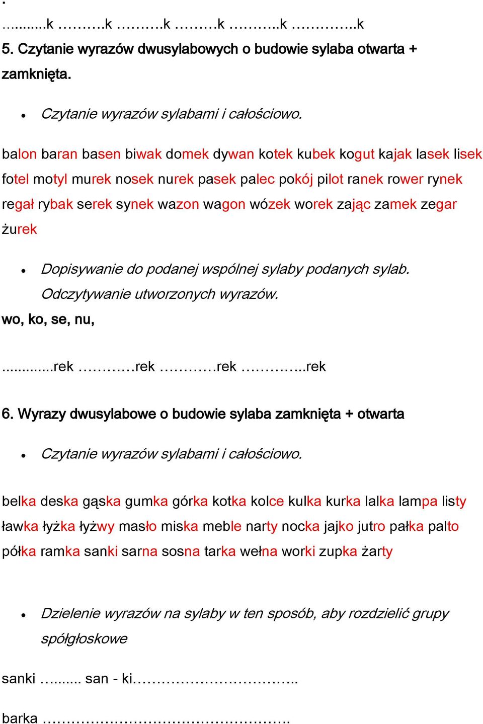 zamek zegar żurek Dopisywanie do podanej wspólnej sylaby podanych sylab. Odczytywanie utworzonych wyrazów. wo, ko, se, nu,...rek rek rek..rek 6.