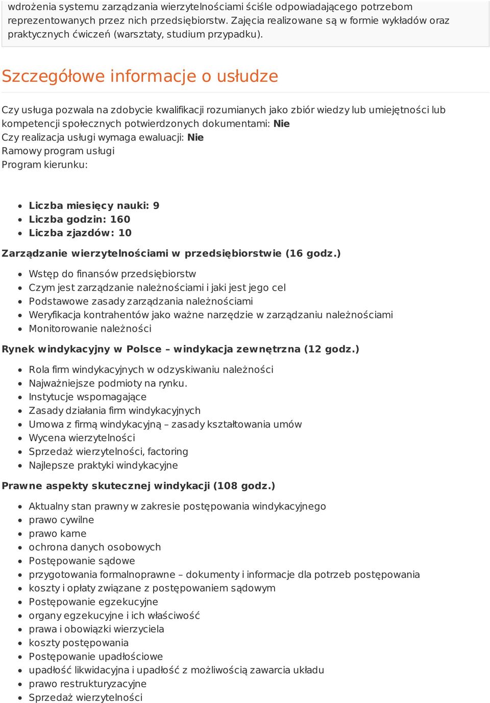 Szczegółowe informacje o usłudze Czy usługa pozwala na zdobycie kwalifikacji rozumianych jako zbiór wiedzy lub umiejętności lub kompetencji społecznych potwierdzonych dokumentami: Nie Czy realizacja