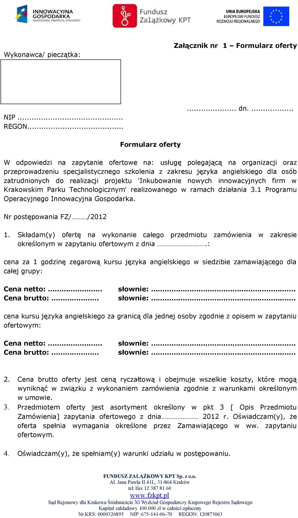 realizacji projektu 'Inkubowanie nowych innowacyjnych firm w Krakowskim Parku Technologicznym' realizowanego w ramach działania 3.1 Programu Operacyjnego Innowacyjna Gospodarka.