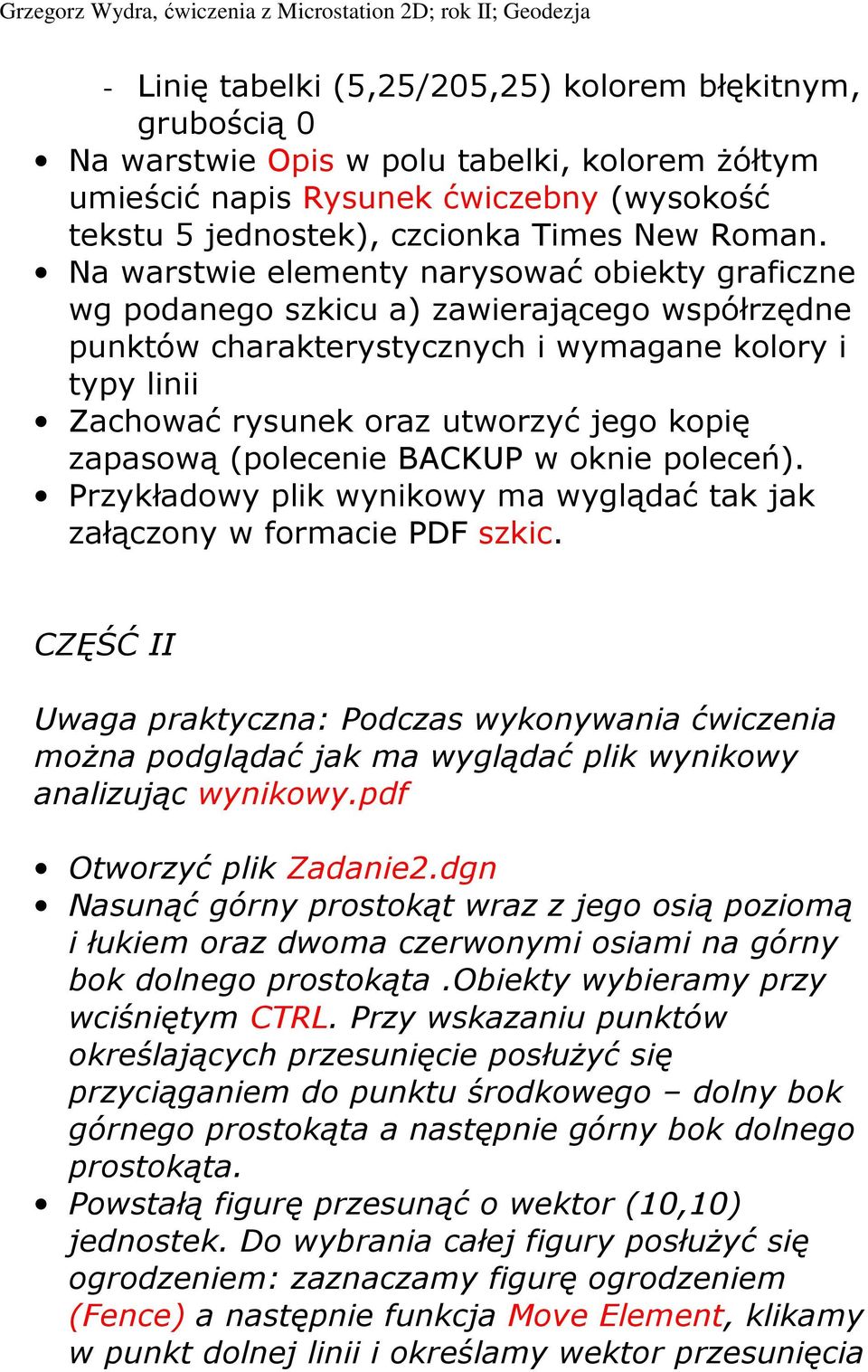 zapasową (polecenie BACKUP w oknie poleceń). Przykładowy plik wynikowy ma wyglądać tak jak załączony w formacie PDF szkic.