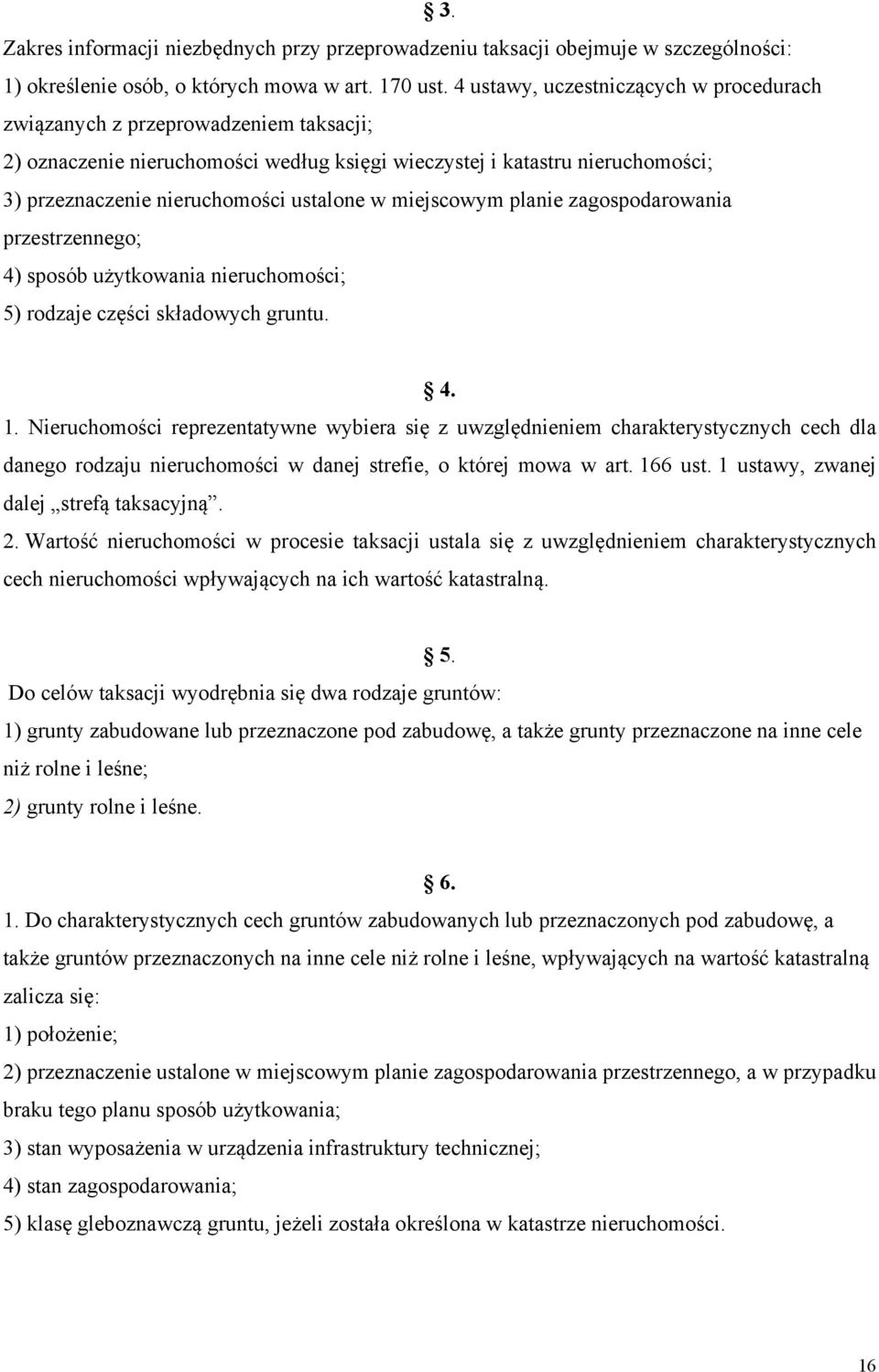 w miejscowym planie zagospodarowania przestrzennego; 4) sposób użytkowania nieruchomości; 5) rodzaje części składowych gruntu. 4. 1.