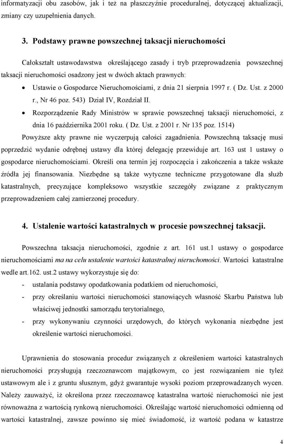 Ustawie o Gospodarce Nieruchomościami, z dnia 21 sierpnia 1997 r. ( Dz. Ust. z 2000 r., Nr 46 poz. 543) Dział IV, Rozdział II.