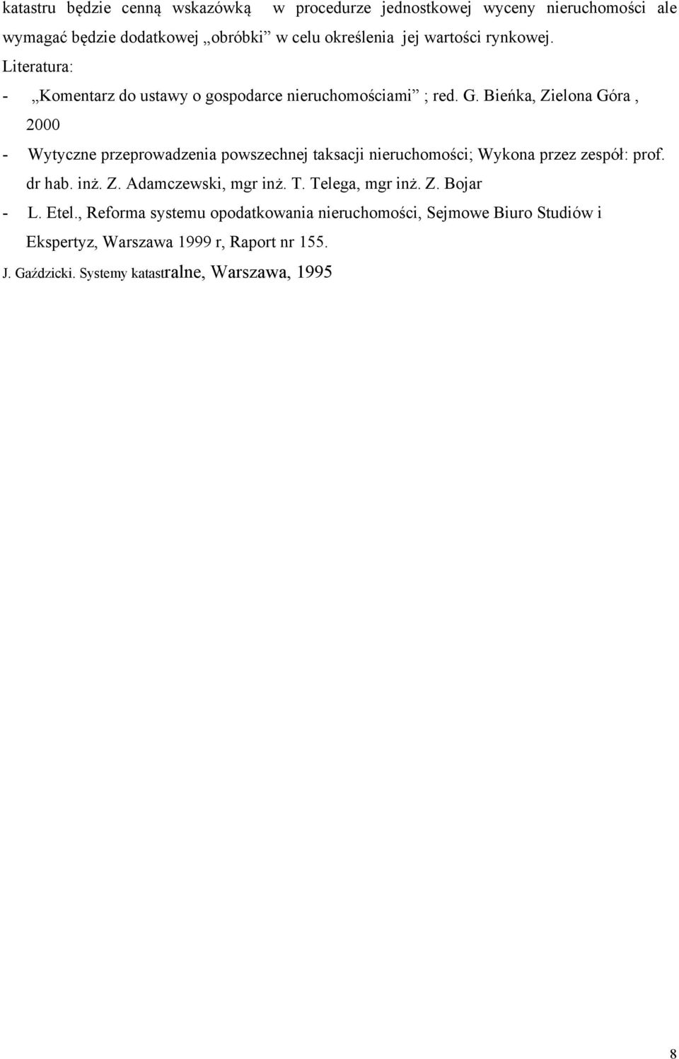 Bieńka, Zielona Góra, 2000 - Wytyczne przeprowadzenia powszechnej taksacji nieruchomości; Wykona przez zespół: prof. dr hab. inż. Z. Adamczewski, mgr inż.