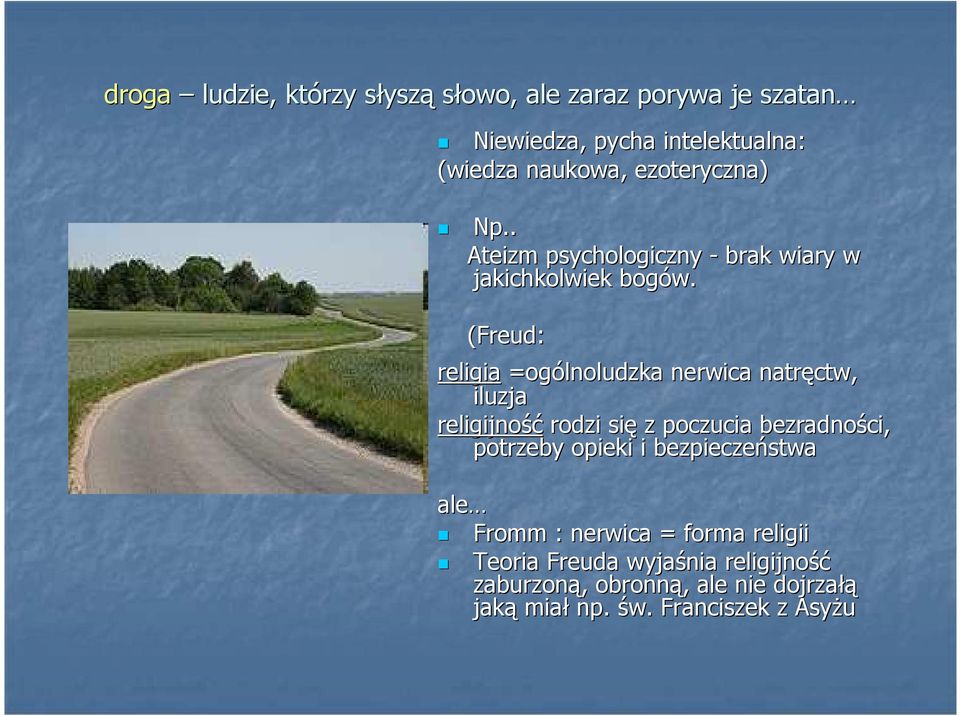 (Freud: religia =ogólnoludzka nerwica natręctw, iluzja religijność rodzi się z poczucia bezradności, potrzeby opieki