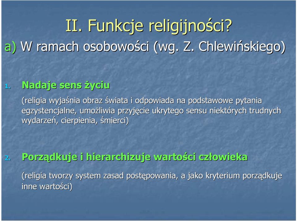 umoŝliwia przyjęcie ukrytego sensu niektórych trudnych wydarzeń, cierpienia, śmierci) 2.