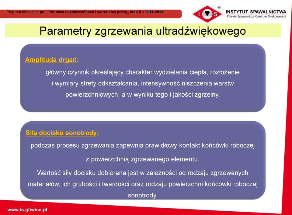 Siła docisku sonotrody: podczas procesu zgrzewania zapewnia prawidłowy kontakt końcówki roboczej z powierzchnią zgrzewanego elementu.