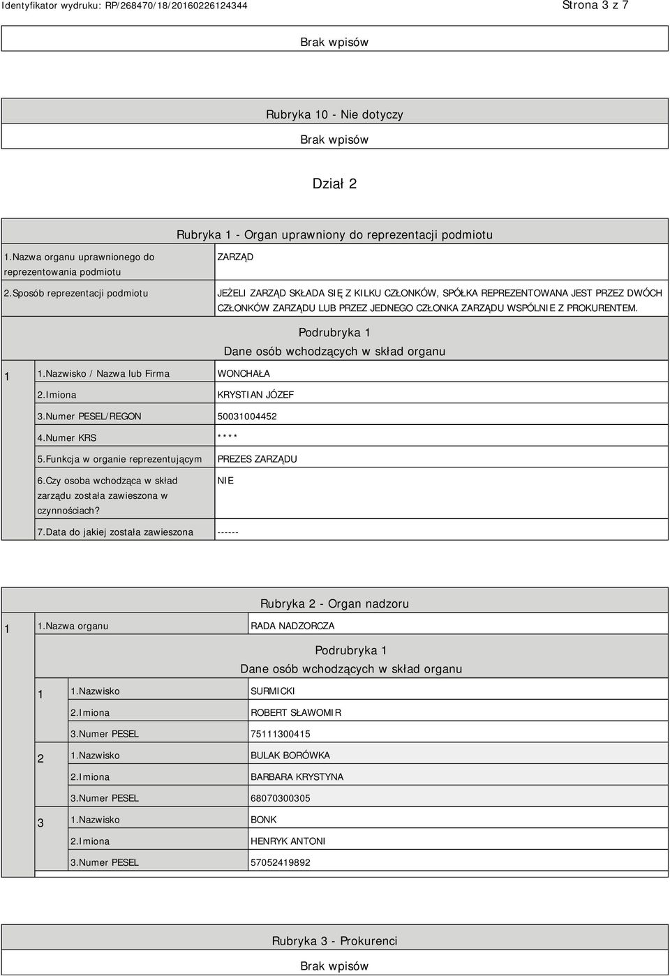 Nazwisko / Nazwa lub Firma WONCHAŁA Podrubryka 1 Dane osób wchodzących w skład organu KRYSTIAN JÓZEF 3.Numer PESEL/REGON 50031004452 4.Numer KRS **** 5.Funkcja w organie reprezentującym 6.