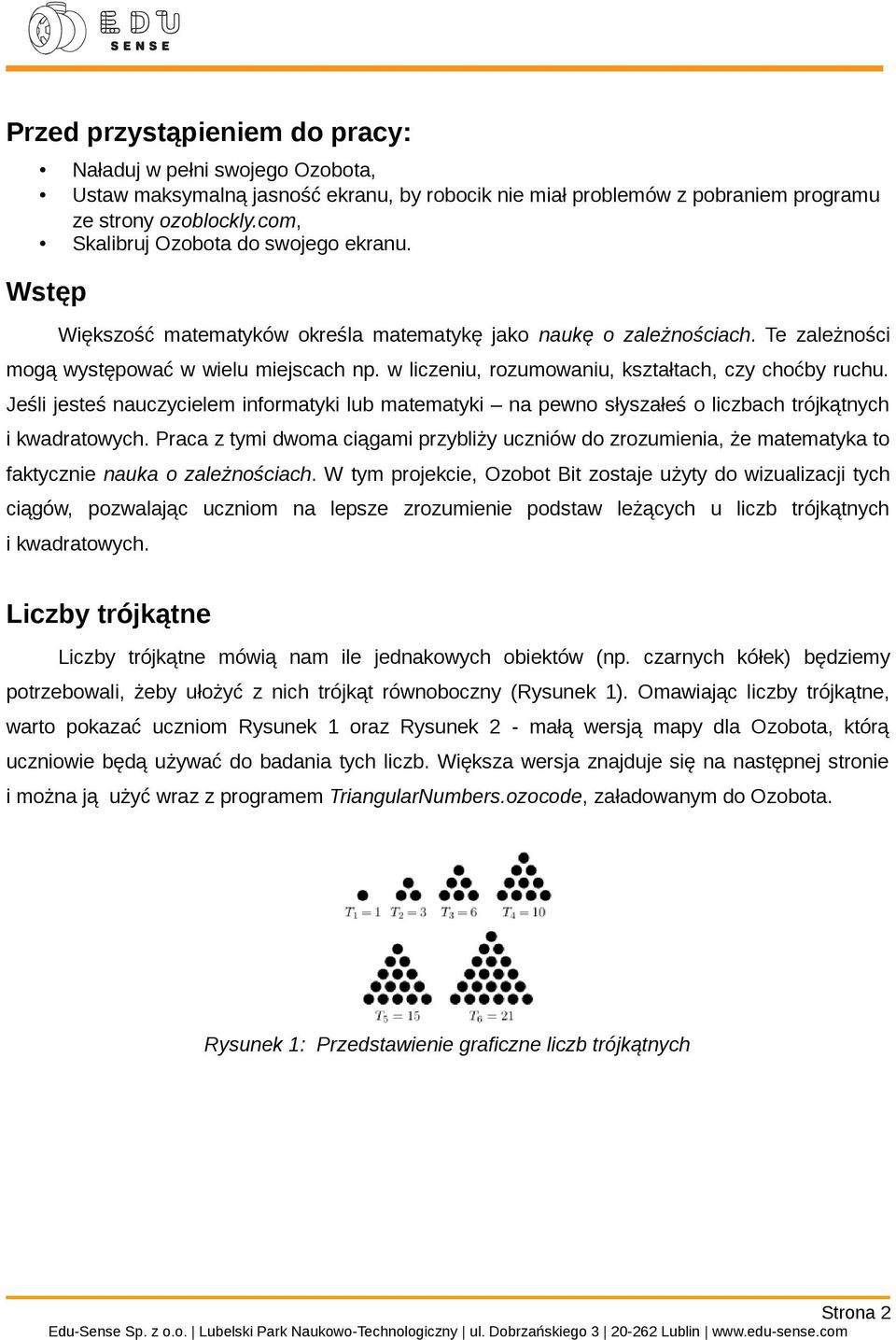 w liczeniu, rozumowaniu, kształtach, czy choćby ruchu. Jeśli jesteś nauczycielem informatyki lub matematyki na pewno słyszałeś o liczbach trójkątnych i kwadratowych.