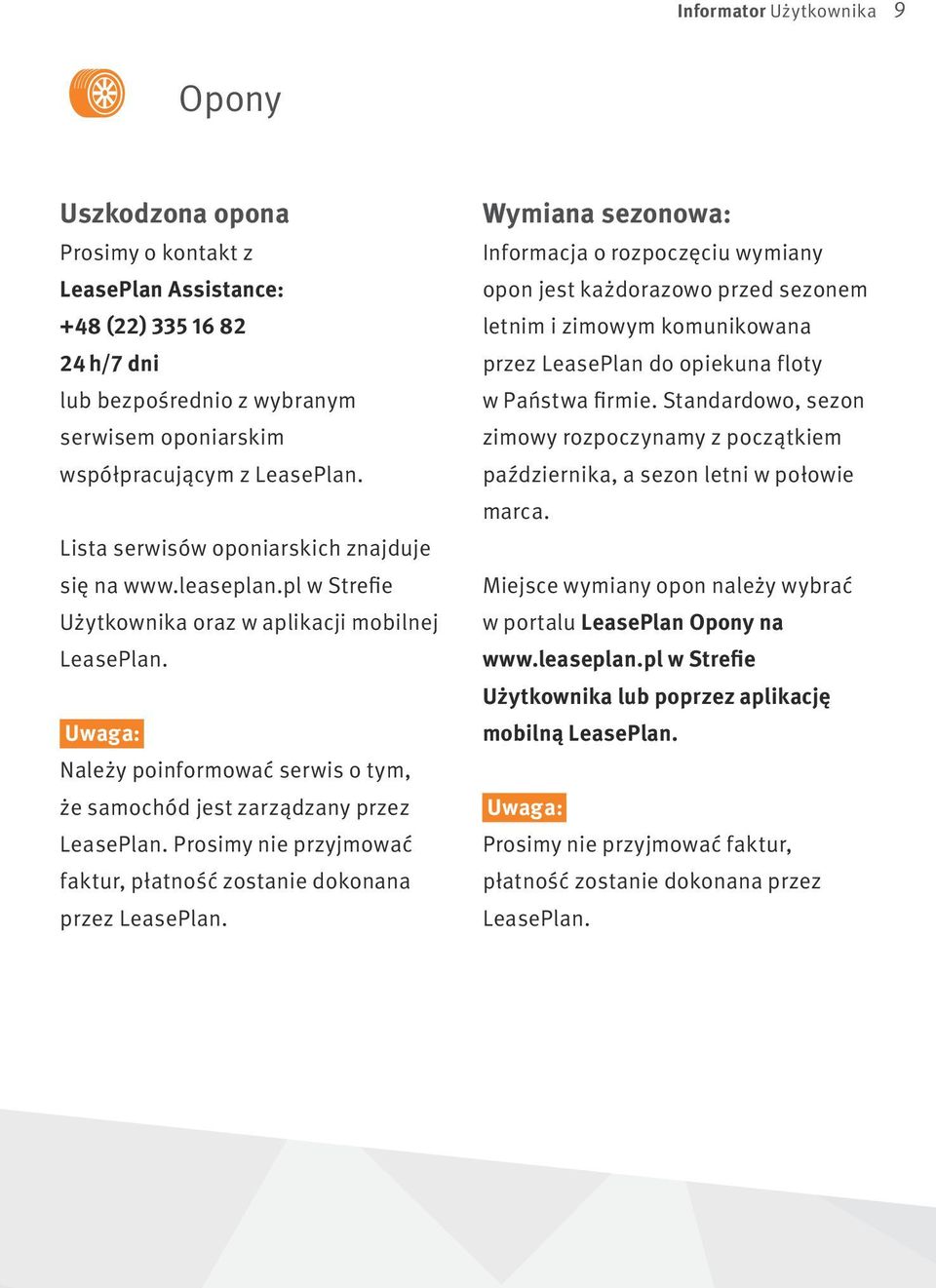 Uwaga: Należy poinformować serwis o tym, że samochód jest zarządzany przez LeasePlan. Prosimy nie przyjmować faktur, płatność zostanie dokonana przez LeasePlan.